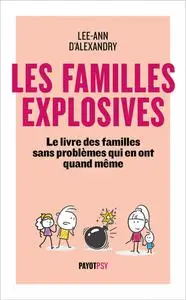Lee-Ann d' Alexandry, "Les familles explosives : Le livre des familles sans problèmes qui en ont quand même"
