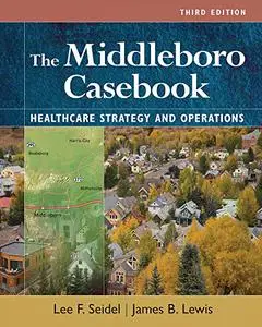 The Middleboro Casebook: Healthcare Strategies and Operations, 3rd Edition