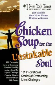 Chicken Soup for the Unsinkable Soul: 101 Inspirational Stories of Overcoming Life's Challenges
