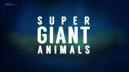 BBC - Super Giant Animals (2013)