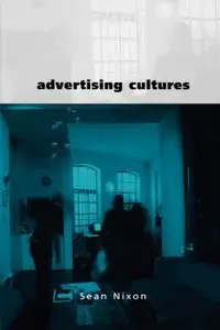 Advertising Cultures: Gender, Commerce, Creativity (Culture, Representation and Identity series)