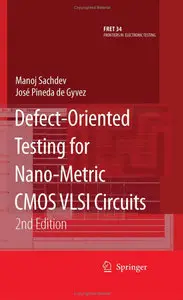 Defect-Oriented Testing for Nano-Metric CMOS VLSI Circuits, 2nd Edition (repost)