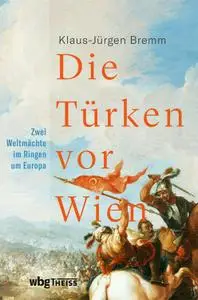 Klaus-Jürgen Bremm - Die Türken vor Wien