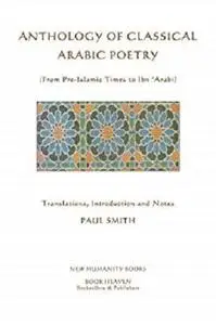 Anthology of Classical Arabic Poetry (From Pre-Islamic Times to Ibn ‘Arabi)