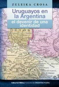 «Uruguayos en la Argentina» by Zuleika Crosa