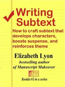 Writing Subtext: How to craft subtext that develops characters, boosts suspense, and reinforces theme 