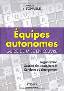 Equipes autonomes: Guide de mise en oeuvre - Arnaud Tonnelé