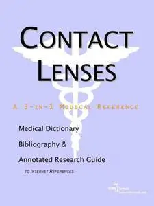 Contact Lenses - A Medical Dictionary, Bibliography, and Annotated Research Guide to Internet References