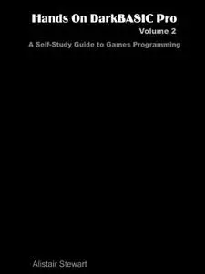 Hands on DarkBASIC Pro Volume 2: A Self-Study Guide to Games Programming