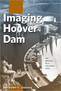 Imaging Hoover Dam: The Making of a Cultural Icon