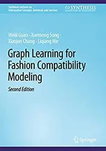 Graph Learning for Fashion Compatibility Modeling, 2nd Edition