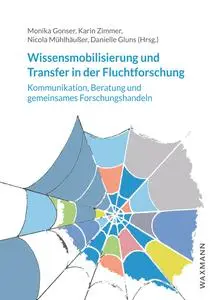 Monika Gonser, Karin Zimmer, Nicola Mühlhäußer, Danielle Gluns - Wissensmobilisierung und Transfer in der Fluchtforschung