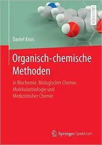 Organisch-chemische Methoden: in Biochemie, Biologischer Chemie, Molekularbiologie und Medizinischer Chemie