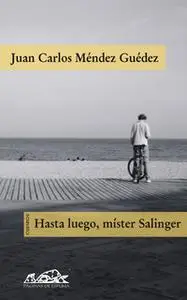 «Hasta luego, mister Salinger» by Juan Carlos Méndez guédez