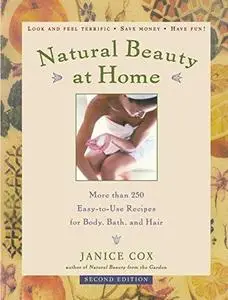 Natural Beauty at Home, Revised Edition: More Than 250 Easy-To-Use Recipes for Body, Bath, and Hair