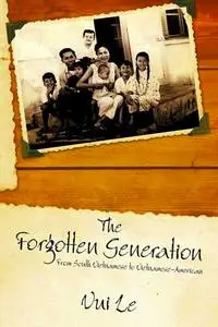 The Forgotten Generation: From South Vietnamese to Vietnamese-American by Vui Le