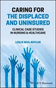 Caring for the Displaced and Uninsured: Clinical Case Studies in Nursing and Healthcare