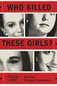 Who Killed These Girls?: Cold Case: The Yogurt Shop Murders