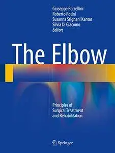 The Elbow: Principles of Surgical Treatment and Rehabilitation [Repost]