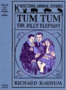 «Tum Tum, the Jolly Elephant / His Many Adventures» by Richard Barnum