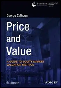 Price and Value: A Guide to Equity Market Valuation Metrics