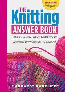 The Knitting Answer Book, 2nd Edition: Solutions to Every Problem You’ll Ever Face; Answers to Every Question You’ll Ever Ask