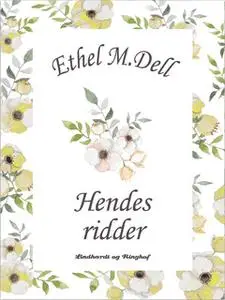 «Hendes ridder» by Ethel M. Dell