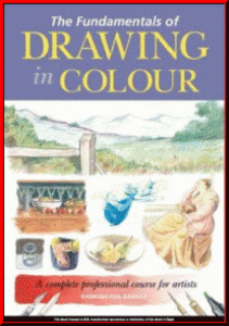 The Fundamentals of Drawing in Colour: A Complete Professional Course for Artists