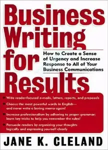 Business Writing for Results : How to Create a Sense of Urgency and Increase Response to All of Your Business... (repost)