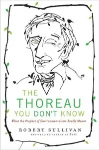 The Thoreau You Don't Know: What the Prophet of Environmentalism Really Meant (Repost)