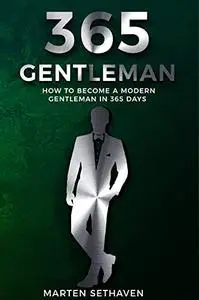 365 Gentleman: How To Become A Modern Gentleman In 365 Days