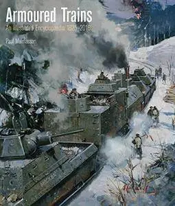 Armoured Trains: An Illustrated Encyclopaedia 1825-2016