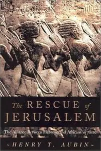 The Rescue of Jerusalem: The Alliance of Hebrews and Africans in 701 B.C.