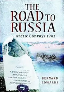 The Road to Russia : Arctic Convoys 1942-1945 [Repost]