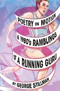 «Poetry in Motion and 1980's Ramblings of a Running Guru» by George Stillman