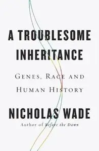 A Troublesome Inheritance: Genes, Race and Human History (Repost)