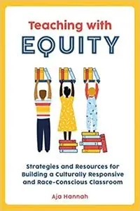 Teaching with Equity: Strategies and Resources for Building a Culturally Responsive and Race-Conscious Classroom