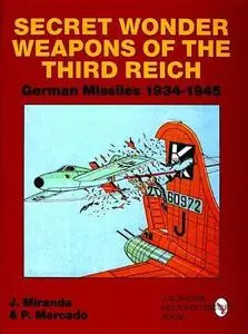 Secret Wonder Weapons of the Third Reich: German Missiles 1934-1945