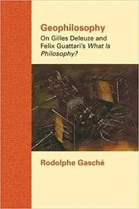 Geophilosophy: On Gilles Deleuze and Felix Guattari's What Is Philosophy? (Repost)