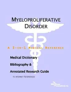 Myeloproliferative Disorder - A Medical Dictionary, Bibliography, and Annotated Research Guide to Internet References