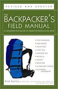 The Backpacker's Field Manual, Revised and Updated: A Comprehensive Guide to Mastering Backcountry Skills