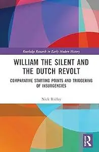 William the Silent and the Dutch Revolt: Comparative Starting Points and Triggering of Insurgencies