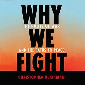 Why We Fight: The Roots of War and the Paths to Peace [Audiobook]