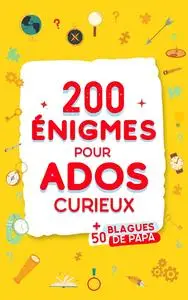 200 Enigmes pour Ados Curieux - Matteo Bellamy