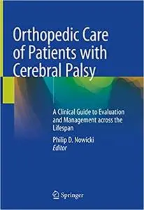 Orthopedic Care of Patients with Cerebral Palsy: A Clinical Guide to Evaluation and Management across the Lifespan