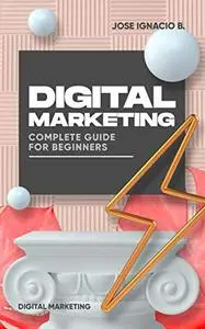 Digital Marketing: Complete Guide for Beginners.: Increase your sales TODAY