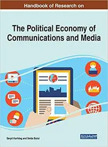 Handbook of Research on the Political Economy of Communications and Media