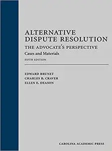 Alternative Dispute Resolution: The Advocate's Perspective: Cases and Materials Ed 5