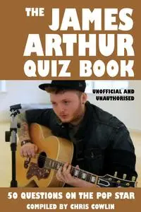 «James Arthur Quiz Book» by Chris Cowlin