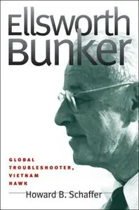 Ellsworth Bunker: Global Troubleshooter, Vietnam Hawk (Repost)